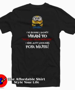 Sorry I Was On Mute Funny Minions T-shirt On Sale Sorry I Was On Mute Funny Minions T-shirt On Sale