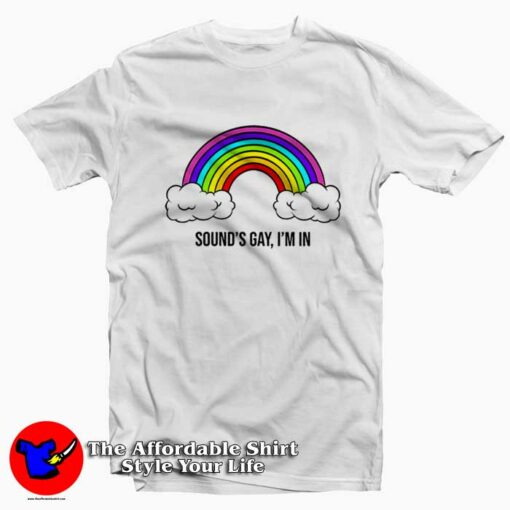 Sounds Gay I’m In Pride LGTB Graphic T-Shirt On Sale