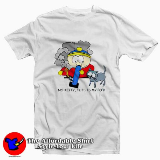 South Park Cartman No Kitty This Is My Pot T-Shirt On Sale