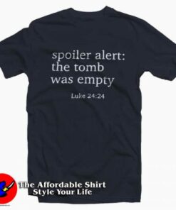 Spoiler Alert The Tomb Was Empty Gift For Easter T-Shirt Spoiler Alert The Tomb Was Empty Gift For Easter T-Shirt