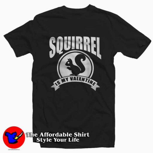 Squirrel Is My Valentine T-Shirt Valentine’s Day Gift