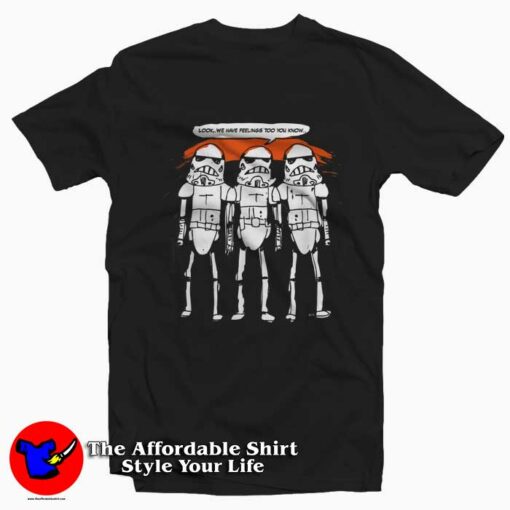 Star Wars Stormtroopers Have Feelings Too T-Shirt  Theaffordableshirt