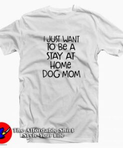 Stay At Home Dog Mom Graphic T-Shirt Cheap Stay At Home Dog Mom Graphic T-Shirt Cheap