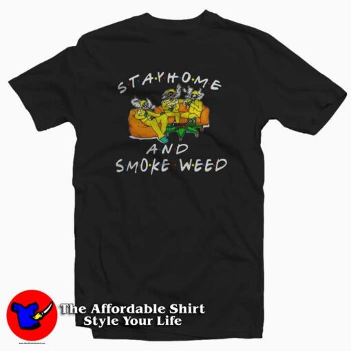 Stay Home And Smoke Weed Friends T-Shirt Cheap