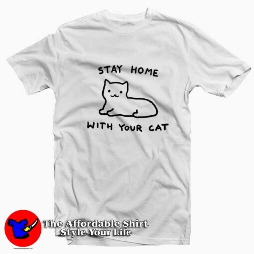 Stay Home With Your Cat Unisex Funny T-shirt On Sale