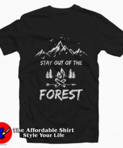 Stay Out Of The Forest Tee Shirt Stay Out Of The Forest Tee Shirt