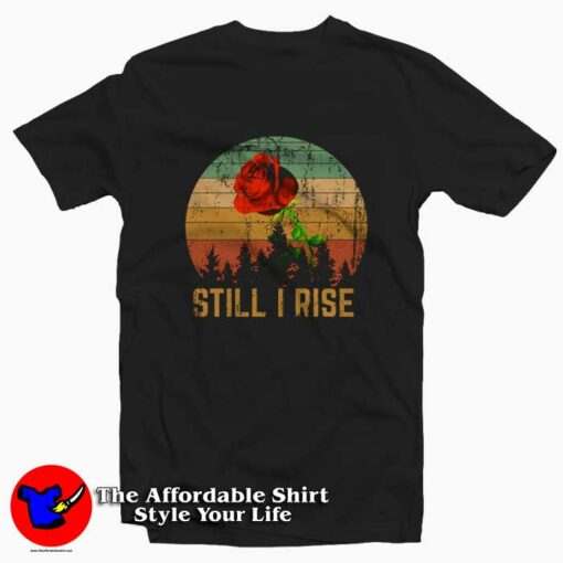 Still I Rise Maya Angelou Tee Shirt