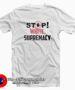 Stop White Supremacy Unisex T-shirt Trends Stop White Supremacy Unisex T-shirt Trends
