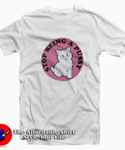 Stop being a pussy Essential Funny Unisex T-shirt On Sale Stop being a pussy Essential Funny Unisex T-shirt On Sale