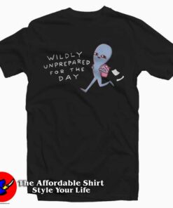 Strange Planet Wildly Unprepared For The Day T-shirt Cheap Strange Planet Wildly Unprepared For The Day T-shirt Cheap