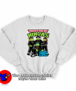 Strictly For My Ninjas Turtles Unisex Sweatshirt On Sale Strictly For My Ninjas Turtles Unisex Sweatshirt On Sale