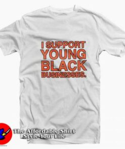 Support Young Black Business Graphic Unisex T-shirt On Sale Support Young Black Business Graphic Unisex T-shirt On Sale