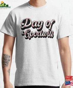 Day Of Goodwill Quote 2023 Religion Happiness Classic T-Shirt Unisex Hoodie