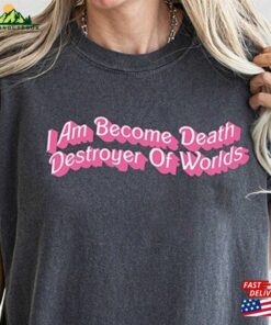 Destroyer Of Worlds In Pink Shirt I Am Become Death Barbenheimer T-Shirt Sweatshirt