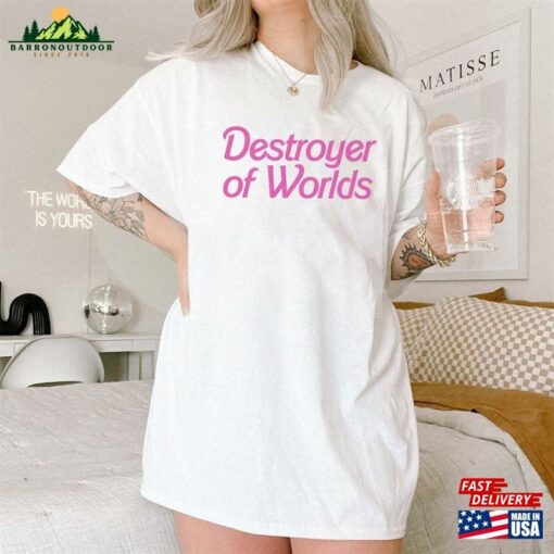 Destroyer Of Worlds Shirt Barbenheimer Barbie Move Classic Unisex