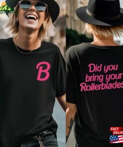 Did You Bring Your Rollerblades Double Sides Unisex Shirt Roller Skates Fan Gift Barbie Merch T-Shirt Hoodie Did You Bring Your Rollerblades Double Sides Unisex Shirt Roller Skates Fan Gift Barbie Merch T-Shirt Hoodie