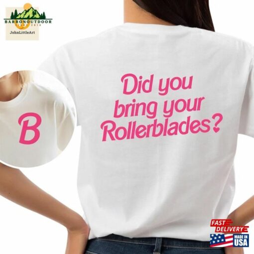 Did You Bring Your Rollerblades Double Sides Unisex Shirt Roller Skates Fan Gift Barbie Merch T-Shirt Hoodie