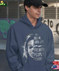 Do I Look Like A Freakin’people Person Shirt Michael Myers Hoodie Unisex Do I Look Like A Freakin’people Person Shirt Michael Myers Hoodie Unisex