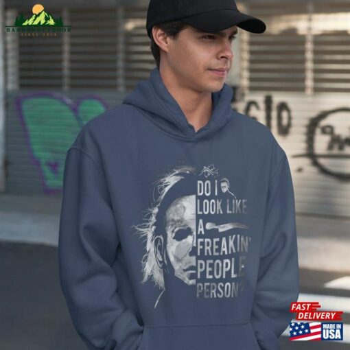 Do I Look Like A Freakin’people Person Shirt Michael Myers Hoodie Unisex