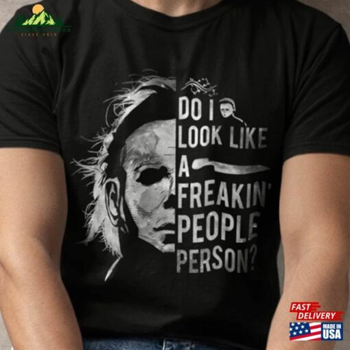 Do I Look Like A Freakin’people Person Shirt Michael Myers Hoodie Unisex