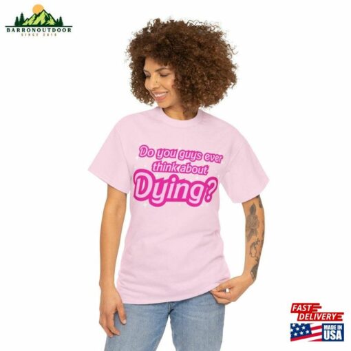 Do You Ever Think About Dying (Barbie Movie 2023) Cotton Tee Unisex Hoodie