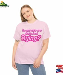 Do You Ever Think About Dying (Barbie Movie 2023) Cotton Tee Unisex Hoodie 2 Do You Ever Think About Dying Barbie Movie 2023 Cotton Tee Unisex Hoodie 3