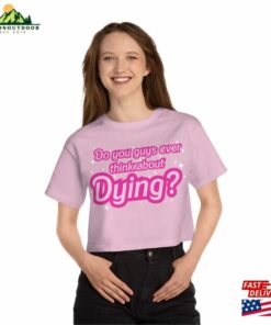 Do You Guys Ever Think About Dying (Barbie Movie 2023) Cropped T-Shirt Classic Unisex