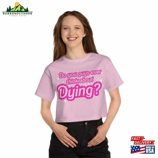 Do You Guys Ever Think About Dying (Barbie Movie 2023) Cropped T-Shirt Classic Unisex