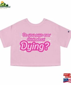 Do You Guys Ever Think About Dying (Barbie Movie 2023) Cropped T-Shirt Classic Unisex