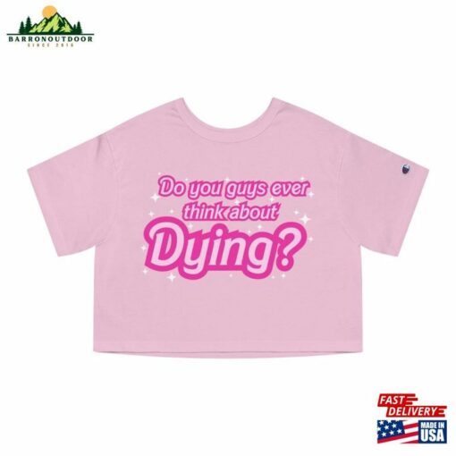 Do You Guys Ever Think About Dying (Barbie Movie 2023) Cropped T-Shirt Classic Unisex