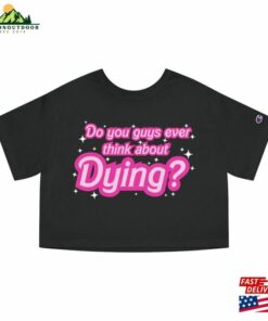 Do You Guys Ever Think About Dying Barbie Movie 2023 Cropped T Shirt Classic Unisex 3