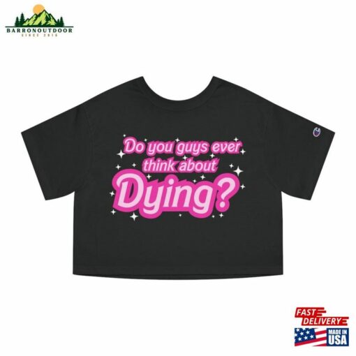 Do You Guys Ever Think About Dying (Barbie Movie 2023) Cropped T-Shirt Classic Unisex