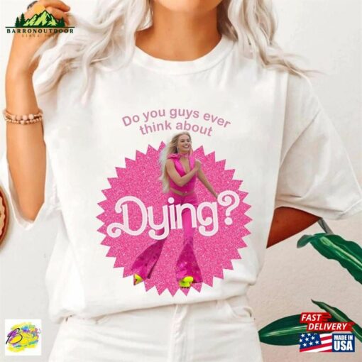 Do You Guys Ever Think About Dying Barbie Shirt Come On Let’s Go Party Classic Sweatshirt