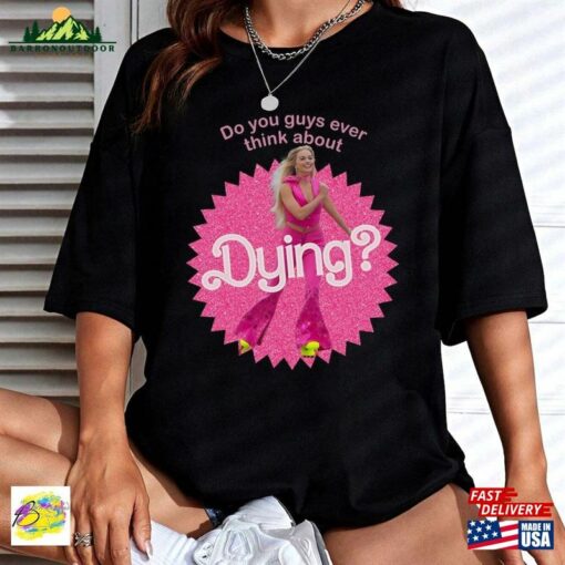 Do You Guys Ever Think About Dying Barbie Shirt Come On Let’s Go Party Classic Sweatshirt