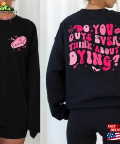 Do You Guys Ever Think About Dying Shirt Barbenheimer Baby Doll Unisex Hoodie
