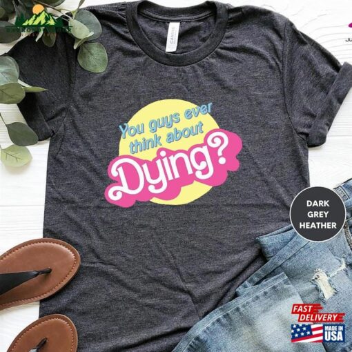 Do You Guys Ever Think About Dying Shirt Funny Trending Movie Gift For Women Hoodie T-Shirt