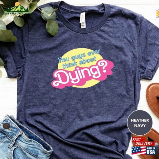 Do You Guys Ever Think About Dying Shirt Funny Trending Movie Gift For Women Sweatshirt T-Shirt