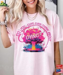 Do You Guys Ever Think About Dying Shirt Ken Is Boy Night Let Classic T-Shirt