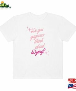 Do You Guys Ever Think About Dying Unisex Garment Hoodie Classic 3