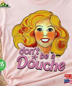 Don’t Be A Douche Barbie 90 S Inspired Retro Shirt T-Shirt Sweatshirt Don’t Be A Douche Barbie 90 S Inspired Retro Shirt T-Shirt Sweatshirt