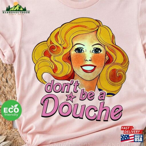 Don’t Be A Douche Barbie 90 S Inspired Retro Shirt T-Shirt Sweatshirt