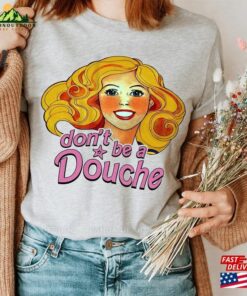 Don't Be A Douche Barbie 90 S Inspired Retro Shirt T-Shirt Sweatshirt 2 Dont Be A Douche Barbie 90 S Inspired Retro Shirt T Shirt Sweatshirt 3
