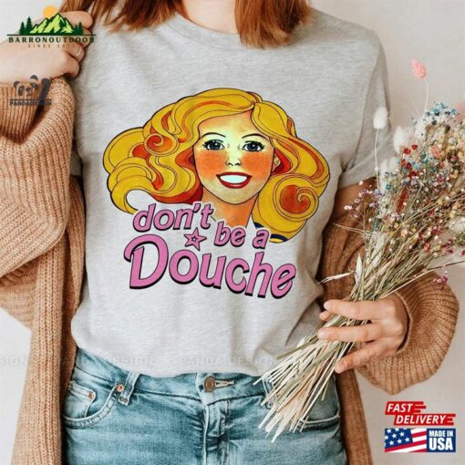 Don’t Be A Douche Barbie 90 S Inspired Retro Shirt T-Shirt Sweatshirt