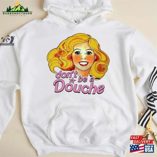 Don’t Be A Douche Barbie 90 S Inspired Retro Shirt T-Shirt Sweatshirt