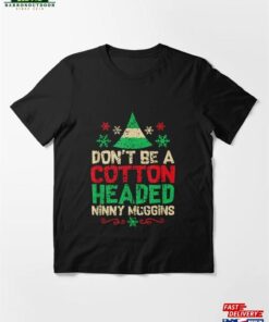 Don’t Be Cotton Headed Popular Culture Xmas Movie Quote Elf Essential T-Shirt Hoodie Unisex Don’t Be Cotton Headed Popular Culture Xmas Movie Quote Elf Essential T-Shirt Hoodie Unisex
