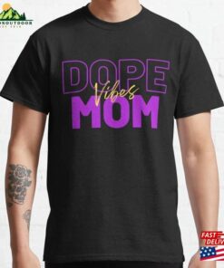 Dope Mom Vibes Classic T-Shirt Unisex Dope Mom Vibes Classic T-Shirt Unisex