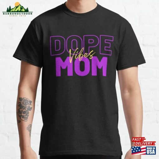 Dope Mom Vibes Classic T-Shirt Unisex