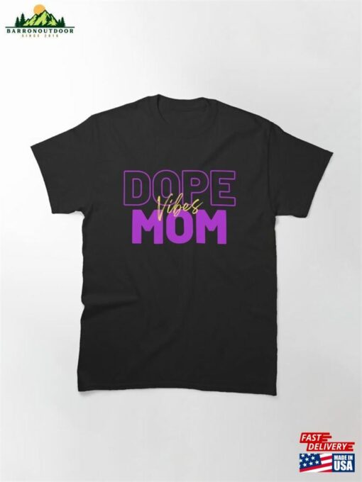 Dope Mom Vibes Classic T-Shirt Unisex