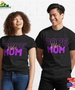 Dope Mom Vibes Classic T-Shirt Unisex 2 Dope Mom Vibes Classic T Shirt Unisex 3