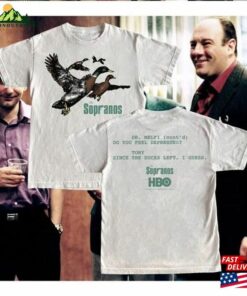 Ducks The Sopranos Shirt Dr Melfi Do You Feel Depressed Tee Tony Since Duck Left Sweatshirt T-Shirt Ducks The Sopranos Shirt Dr Melfi Do You Feel Depressed Tee Tony Since Duck Left Sweatshirt T-Shirt